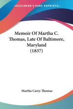 Memoir Of Martha C. Thomas, Late Of Baltimore, Maryland (1837) af Martha Carey Thomas