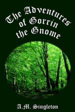 The Adventures of Gorrin the Gnome af A. M. Singleton