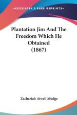 Plantation Jim And The Freedom Which He Obtained (1867) af Zachariah Atwell Mudge