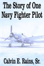 The Story of One Navy Fighter Pilot af Calvin E. Sr. Rains