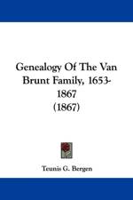 Genealogy Of The Van Brunt Family, 1653-1867 (1867) af Teunis G. Bergen