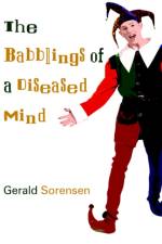 The Babblings of a Diseased Mind af Gerald Sorensen