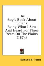 The Boy's Book About Indians: Being What I Saw And Heard For Three Years On The Plains (1874) af Edmund B. Tuttle