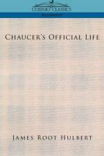 Chaucer's Official Life af James Root Hulbert