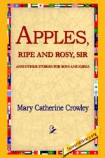 Apples, Ripe and Rosy, Sir, af Mary Catherine Crowley