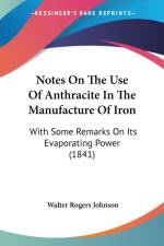 Notes On The Use Of Anthracite In The Manufacture Of Iron af Walter Rogers Johnson