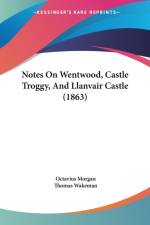 Notes On Wentwood, Castle Troggy, And Llanvair Castle (1863) af Thomas Wakeman