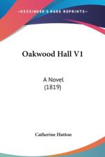 Oakwood Hall V1: A Novel (1819)