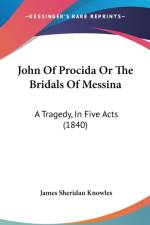 John Of Procida Or The Bridals Of Messina: A Tragedy, In Five Acts (1840) af James Sheridan Knowles