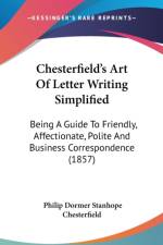 Chesterfield's Art Of Letter Writing Simplified: Being A Guide To Friendly, Affectionate, Polite And Business Correspondence (1857) af Philip Dormer Stanhope Chesterfield