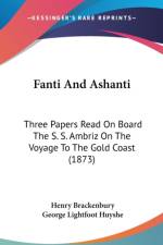 Fanti And Ashanti: Three Papers Read On Board The S. S. Ambriz On The Voyage To The Gold Coast (1873) af Henry Brackenbury
