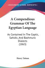A Compendious Grammar Of The Egyptian Language: As Contained In The Coptic, Sahidic, And Bashmuric Dialects (1863) af Henry Tattam