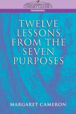 Twelve Lessons from the Seven Purposes af Margaret Cameron