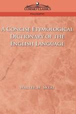 A Concise Etymological Dictionary of the English Language af Walter W Skeat