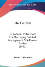 The Garden: Or Familiar Instructions For The Laying Out And Management Of A Flower Garden (1861) af Samuel G. Goodrich