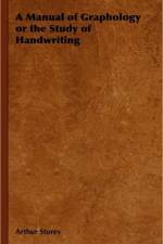 A Manual of Graphology or the Study of Handwriting af Arthur Storey