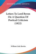 Letters To Lord Byron On A Question Of Poetical Criticism (1822) af William Lisle Bowles