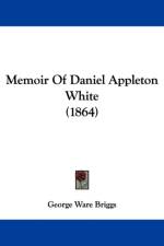 Memoir Of Daniel Appleton White (1864) af George Ware Briggs