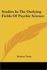 Studies In The Outlying Fields Of Psychic Science af Hudson Tuttle