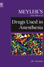 Meyler's Side Effects of Drugs Used in Anesthesia af Jeffrey K. (consultant clinical pharmacologist and physician in the Department of Primary Health Care in the University of Oxford and a consultant physician in the Oxford Radcliffe Hospitals Trust) Aronson