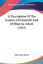 A Description Of The Scenery Of Dunkeld And Of Blair In Atholl (1823) af John Macculloch