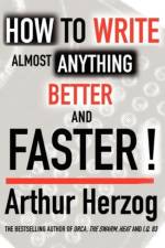 How to Write Almost Anything Better and Faster! af Arthur Herzog