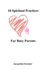 10 Spiritual Practices For Busy Parents af Jacqueline Kramer