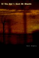If You Don't Give Me Heaven af Noel Rogers