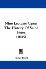 Nine Lectures Upon The History Of Saint Peter (1845) af Henry Blunt