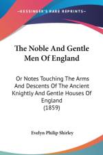 The Noble And Gentle Men Of England: Or Notes Touching The Arms And Descents Of The Ancient Knightly And Gentle Houses Of England (1859) af Evelyn Philip Shirley