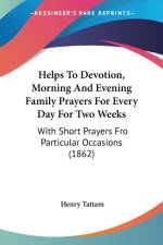 Helps To Devotion, Morning And Evening Family Prayers For Every Day For Two Weeks af Henry Tattam