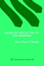 Moses in the Letter to the Hebrews af Mary Rose (University of Notre Dame) D'Angelo
