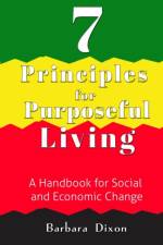 7 Principles for Purposeful Living: A Handbook for Social and Economic Change af Barbara Dixon