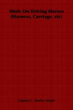 Hints On Driving Horses (Harness, Carriage, Etc) af Captain C. Knight