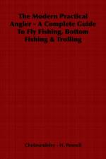 The Modern Practical Angler - A Complete Guide To Fly Fishing, Bottom Fishing & Trolling af H. Cholmondeley - Pennell
