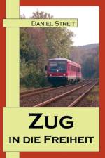 Zug in die Freiheit af Daniel Streit