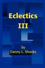 Eclectics III af Danny L Shanks