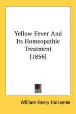 Yellow Fever And Its Homeopathic Treatment (1856) af William Henry Holcombe