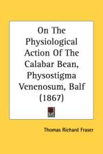 On The Physiological Action Of The Calabar Bean, Physostigma Venenosum, Balf (1867) af Thomas Richard Fraser