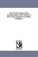 Notes On the Volcanoes of the Hawaiian islands. With A History of their Various Eruptions. by William T. Brigham ... af William Tufts Brigham