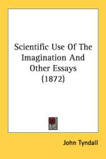 Scientific Use Of The Imagination And Other Essays (1872) af John Tyndall