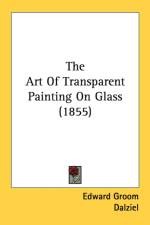 Art Of Transparent Painting On Glass (1855) af Edward Groom