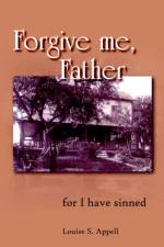 Forgive Me, Father af Louise S. Appell