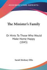 The Minister's Family: Or Hints To Those Who Would Make Home Happy (1845)