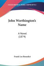 John Worthington's Name: A Novel (1874) af Frank Lee Benedict