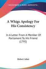 A Whigs Apology For His Consistency: In A Letter From A Member Of Parliament To His Friend (1795)