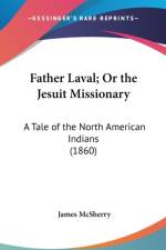 Father Laval; Or The Jesuit Missionary