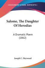 Salome, The Daughter Of Herodias: A Dramatic Poem (1862) af JOSEPH C. HEYWOOD