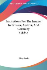 Institutions For The Insane, In Prussia, Austria, And Germany (1854) af Pliny Earle