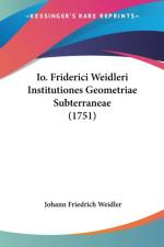 Io. Friderici Weidleri Institutiones Geometriae Subterraneae (1751) af Johann Friedrich Weidler
